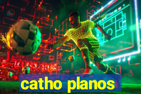 catho planos